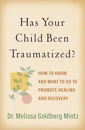 Seller image for Has Your Child Been Traumatized? : How to Know and What to Do to Promote Healing and Recovery for sale by AHA-BUCH GmbH