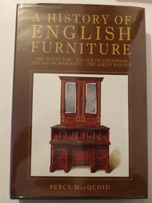 A History of English Furniture Including The Age of Oak The Age of Walnut The Age of Mahogany The...