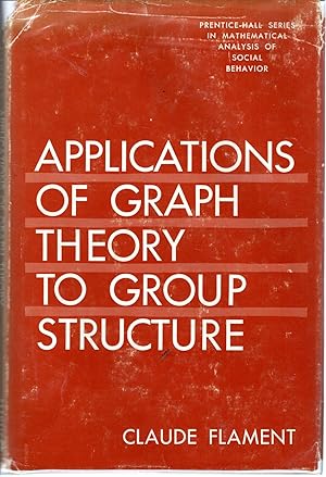 Imagen del vendedor de Applications of Graph Theory to Group Structure (Prentice-Hall Series in Mathematical Analysis of Social Behavior) a la venta por Dorley House Books, Inc.