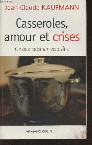 Bild des Verkufers fr Casseroles, amour et crises- Ce qui cuisiner veut dire zum Verkauf von Le-Livre