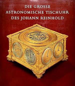 Die große astronomische Tischuhr des Johann Reinhold Augsburg, 1581 bis 1592