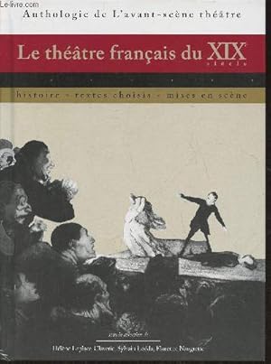 Bild des Verkufers fr Le thtre franais du XIXe sicle- Histoire, textes choisis, mises en sc-ne zum Verkauf von Le-Livre