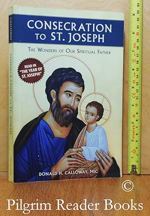 Consecration to St. Joseph: The Wonders of Our Spiritual Father.