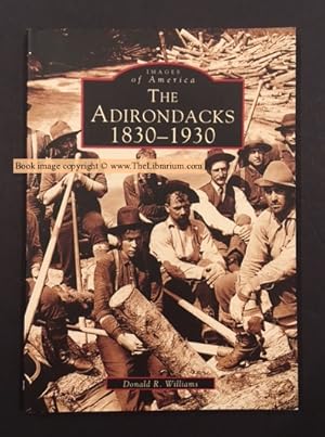 The Adirondacks: 1830-1930, AND, The Adirondacks: 1931-1990 (set of two books)