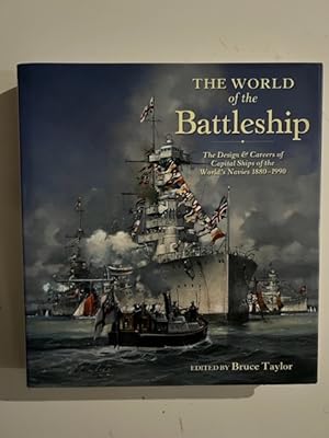 The World of the Battleship: The Design and Careers of Capital Ships of the World's Navies, 1900-...