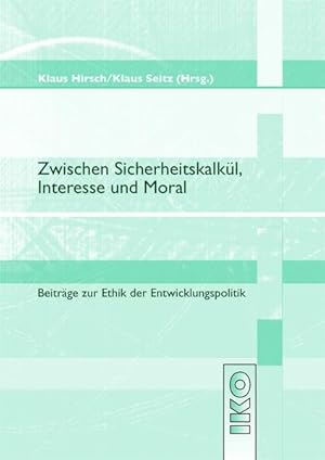 Imagen del vendedor de Zwischen Sicherheitskalkl, Interesse und Moral. Beitrge zur Ethik der Entwicklungspolitik a la venta por Armoni Mediathek