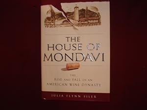 Imagen del vendedor de The House of Mondavi. The Rise and Fall of an American Wine Industry. a la venta por BookMine