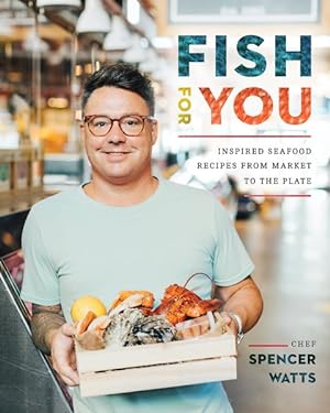 Bild des Verkufers fr Fish for You : Inspired Seafood Recipes from Market to the Plate zum Verkauf von GreatBookPrices