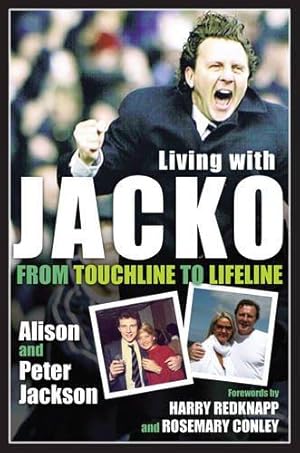 Seller image for Living with Jacko: From Touchline to Lifeline Alison and Peter Jackson for sale by WeBuyBooks