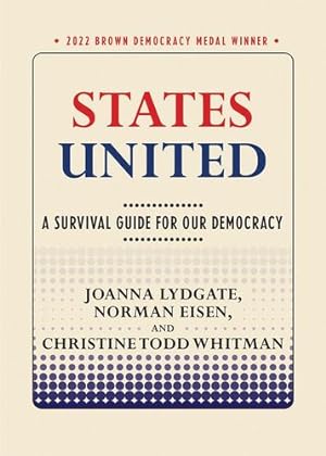 Seller image for States United: A Survival Guide for Our Democracy (Brown Democracy Medal) by Lydgate, Joanna, Eisen, Norman, Whitman, Christine Todd [Paperback ] for sale by booksXpress