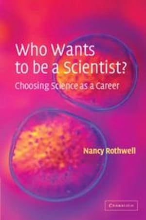Seller image for Who Wants to be a Scientist?: Choosing Science as a Career by Rothwell, Nancy [Paperback ] for sale by booksXpress