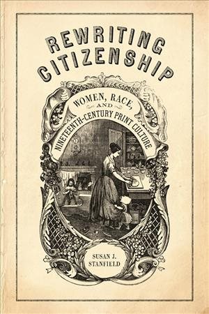 Imagen del vendedor de Rewriting Citizenship : Women, Race, and Nineteenth-century Print Culture a la venta por GreatBookPrices