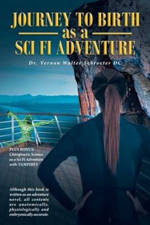 Imagen del vendedor de Journey to Birth As a Sci Fi Adventure by Schroeter DC, Dr Vernon Walter [Paperback ] a la venta por booksXpress