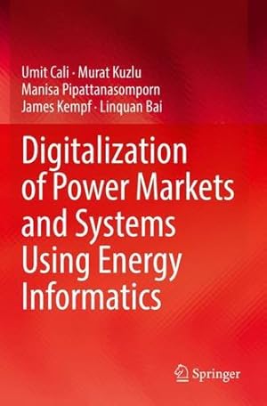 Bild des Verkufers fr Digitalization of Power Markets and Systems Using Energy Informatics by Cali, Umit, Kuzlu, Murat, Pipattanasomporn, Manisa, Kempf, James, Bai, Linquan [Paperback ] zum Verkauf von booksXpress