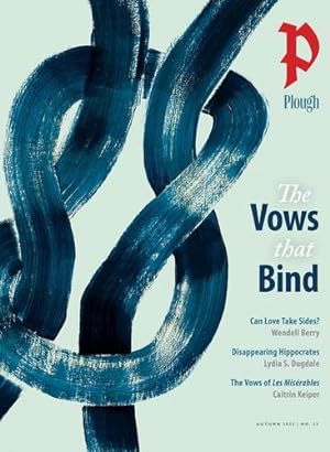 Seller image for Plough Quarterly No. 33 â   The Vows That Bind by Berry, Wendell, Dugdale, Lydia S., Christman, Phil, Osgood, Kelsey, Leung, King-Ho, Knapp, Andreas, Thomas, Starlette, Chesterton, G. K., Voll, Norann [Paperback ] for sale by booksXpress