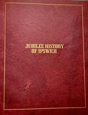 Bild des Verkufers fr Jubilee History Of Ipswich: A Record of Municipal, Industrial and Social Progress. zum Verkauf von Banfield House Booksellers