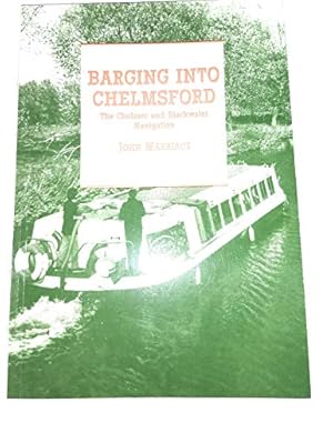 Imagen del vendedor de Barging into Chelmsford: Story of the Chelmer and Blackwater Navigation a la venta por WeBuyBooks