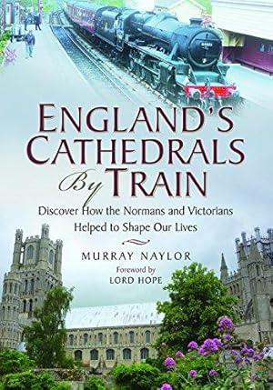 Bild des Verkufers fr England's Cathedrals by Train: Discover How the Normans and the Victorians Helped to Shape Our Lives zum Verkauf von WeBuyBooks