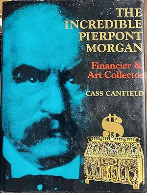 Seller image for The Incredible Pierpont Morgan: Financier and Art Collector for sale by The Book House, Inc.  - St. Louis