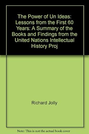 Seller image for The Power of Un Ideas: Lessons from the First 60 Years: A Summary of the Books and Findings from the United Nations Intellectual History Proj for sale by WeBuyBooks