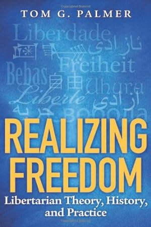 Bild des Verkufers fr Realizing Freedom: Libertarian Theory, History, and Practice zum Verkauf von WeBuyBooks