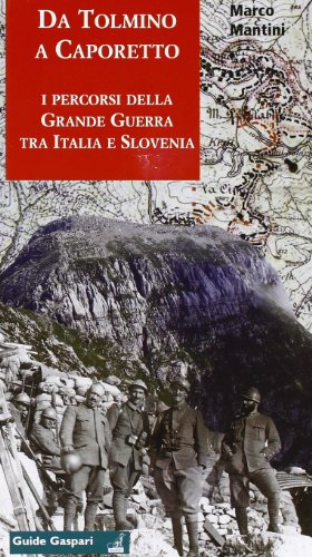 Bild des Verkufers fr Da Tolmino a Caporetto lungo i percorsi della grande guerra tra Italia e Slovenia. Per scoprire un museo all'aperto. Ediz. inglese e slovena zum Verkauf von WeBuyBooks