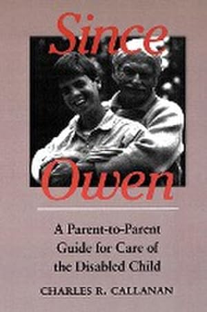 Seller image for Since Owen : A Parent-To-Parent Guide for Care of the Disabled Child for sale by AHA-BUCH GmbH