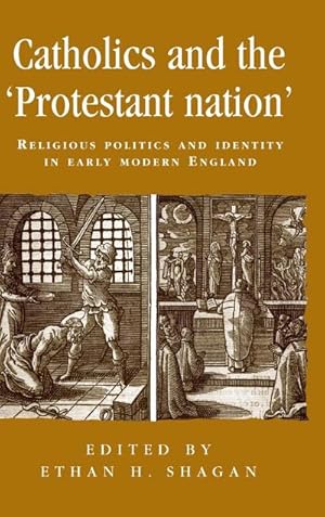 Seller image for Catholics and the 'protestant nation' : Religious politics and identity in early modern England for sale by AHA-BUCH GmbH