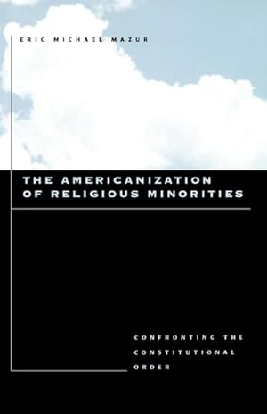 Immagine del venditore per The Americanization of Religious Minorities : Confronting the Constitutional Order venduto da AHA-BUCH GmbH