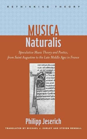 Immagine del venditore per Musica Naturalis : Speculative Music Theory and Poetics, from Saint Augustine to the Late Middle Ages in France venduto da AHA-BUCH GmbH