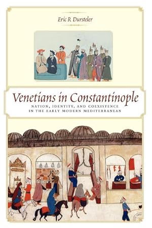 Immagine del venditore per Venetians in Constantinople : Nation, Identity, and Coexistence in the Early Modern Mediterranean venduto da AHA-BUCH GmbH