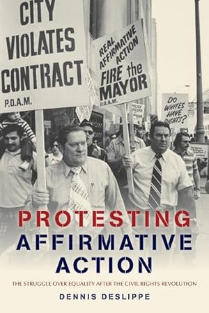 Seller image for Protesting Affirmative Action : The Struggle Over Equality After the Civil Rights Revolution for sale by AHA-BUCH GmbH