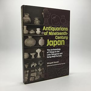 Bild des Verkufers fr ANTIQUARIANS OF NINETEENTH-CENTURY JAPAN: THE ARCHAEOLOGY OF THINGS IN THE LATE TOKUGAWA AND EARLY MEIJI PERIODS zum Verkauf von Any Amount of Books