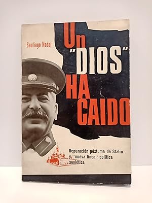 Image du vendeur pour Un "dios" ha cado: Depuracin pstuma de Stalin y "nueva lnea" poltica sovitica mis en vente par Librera Miguel Miranda