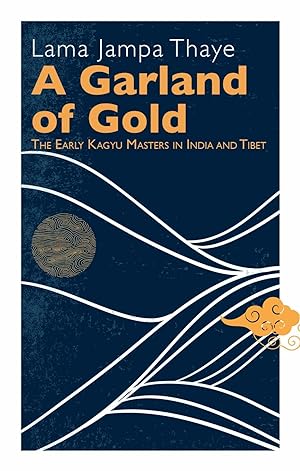 Seller image for A Garland of Gold: The Early Kagyu Masters in India and Tibet for sale by moluna