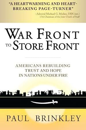 Immagine del venditore per War Front to Store Front: Americans Rebuilding Trust and Hope in Nations Under Fire venduto da WeBuyBooks