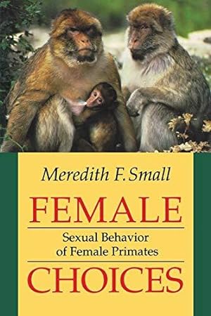 Imagen del vendedor de Female Choices: Circumstance and Choice in International Relations: Sexual Behavior of Female Primates a la venta por WeBuyBooks