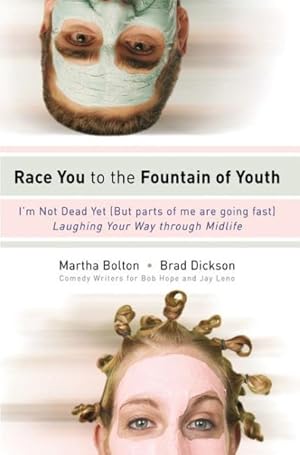 Seller image for Race You to the Fountain of Youth : I'm Not Dead Yet! (But Parts of Me Are Going Fast!) Laughing Your Way through Midlife for sale by GreatBookPricesUK