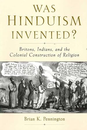 Seller image for Was Hinduism Invented? : Britons, Indians, and the Colonial Construction of Religion for sale by GreatBookPricesUK