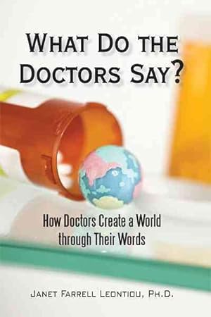 Seller image for What Do the Doctors Say? : How Doctors Create a World Through Their Words for sale by GreatBookPricesUK