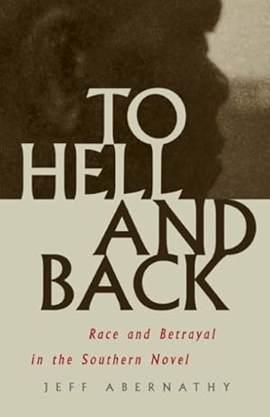 Bild des Verkufers fr To Hell and Back : Race and Betrayal in the Southern Novel zum Verkauf von GreatBookPricesUK