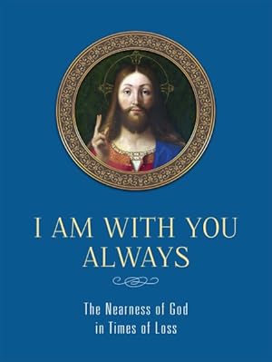 Seller image for I Am With You Always : The Nearness of God in Times of Loss for sale by GreatBookPricesUK