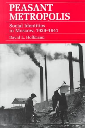 Imagen del vendedor de Peasant Metropolis : Social Identities in Moscow, 1929-1941 a la venta por GreatBookPricesUK