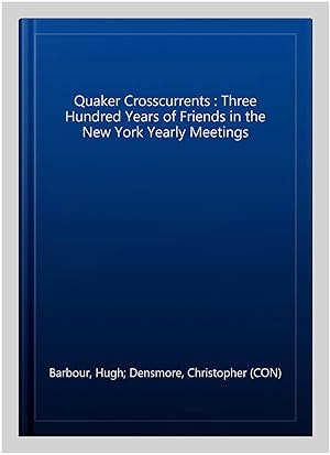 Image du vendeur pour Quaker Crosscurrents : Three Hundred Years of Friends in the New York Yearly Meetings mis en vente par GreatBookPricesUK