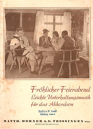 Image du vendeur pour Frhlicher Feierabend - Leichte Unterhaltungsmusik fr das Akkordeon ; Bearbeitet von Friedrich Haag - 3. Auflage mis en vente par Walter Gottfried