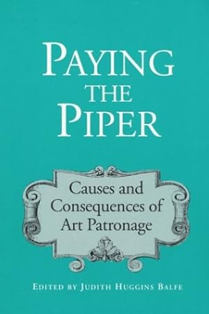 Seller image for Paying the Piper: Causes and Consequences of Art Patronage for sale by WeBuyBooks