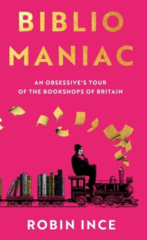 Imagen del vendedor de Bibliomaniac : An Obsessive's Tour of the Bookshops of Britain a la venta por GreatBookPrices