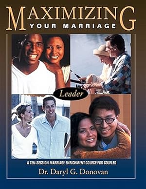 Bild des Verkufers fr Maximizing Your Marriage: A Ten-Session Marriage Enrichment Course For Couples (leader's Guide) zum Verkauf von GreatBookPrices