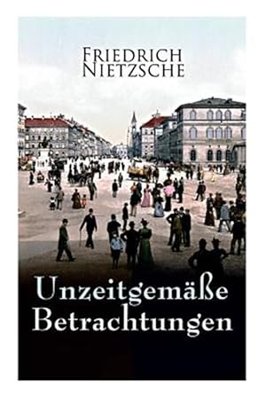 Imagen del vendedor de Unzeitgem E Betrachtungen : Alle 4 B nde: David Strauss Der Bekenner Und Der Schriftsteller, Vom Nutzen Und Nachtheil Der Historie F r Das Leben, Schopenhauer ALS Erzieher, Richard Wagner in Bayreuth -Language: german a la venta por GreatBookPrices