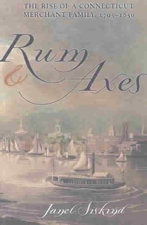 Image du vendeur pour Rum and Axes : The Rise of a Connecticut Merchant Family, 1795-1850 mis en vente par GreatBookPrices